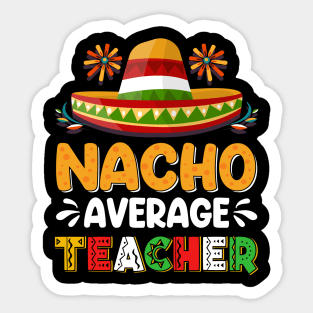 Nacho Average Teacher Cinco De Mayo Mexican Matching Family Sticker